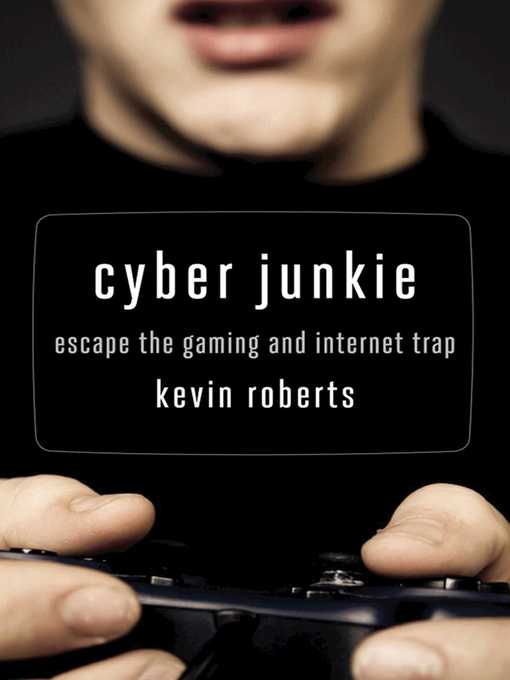 Title details for Cyber Junkie: Escape the Gaming and Internet Trap by Kevin Roberts - Available